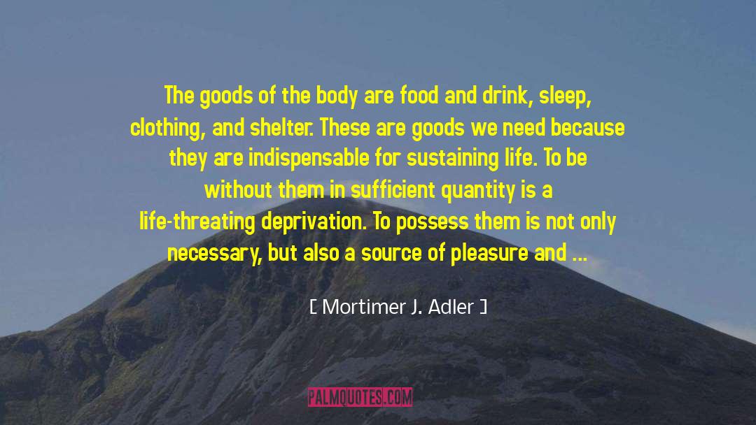 Love As The Source Of Life quotes by Mortimer J. Adler