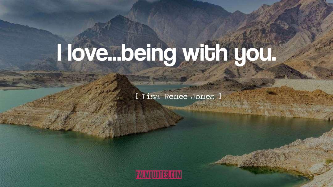 Love Being With You quotes by Lisa Renee Jones