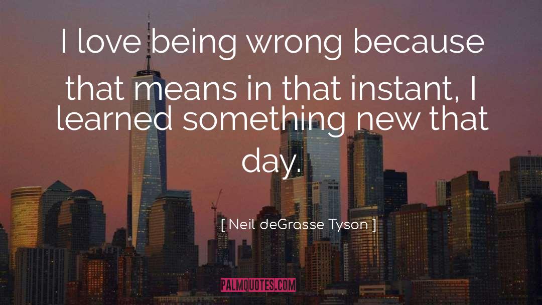 Love Being Wrong quotes by Neil DeGrasse Tyson