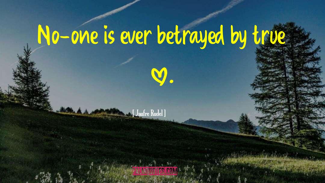 Love Betrayed quotes by Jaufre Rudel