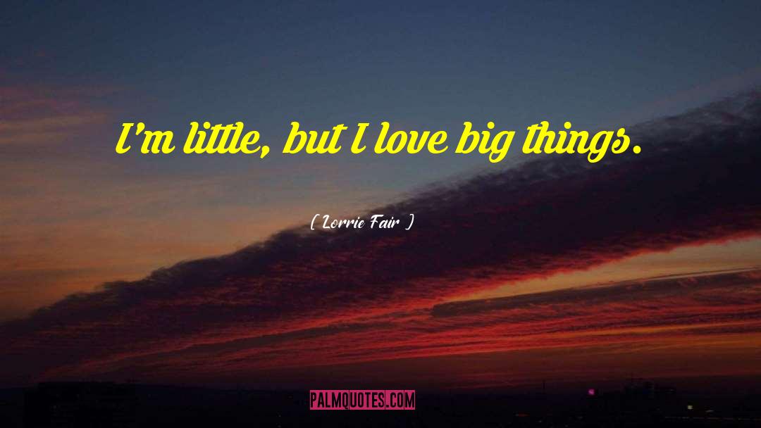 Love Big quotes by Lorrie Fair