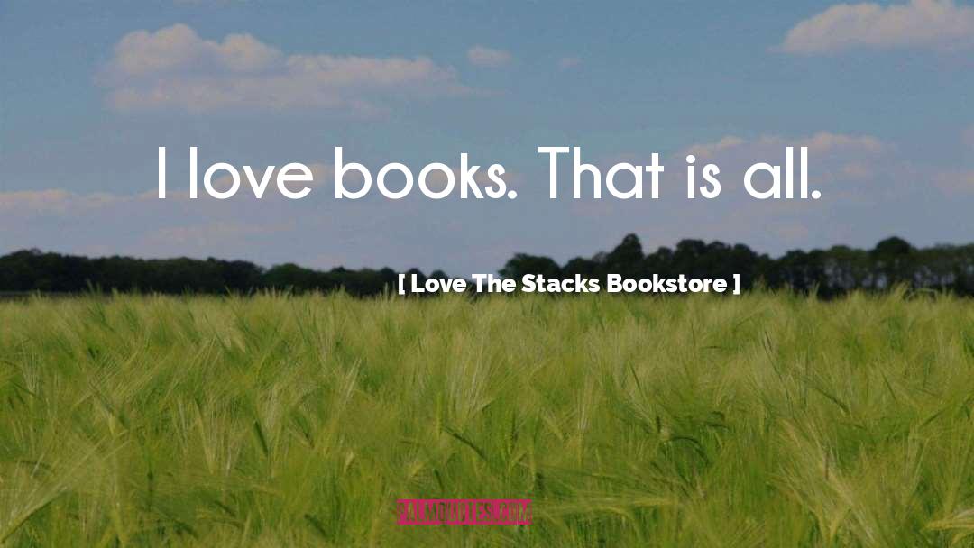 Love Books quotes by Love The Stacks Bookstore