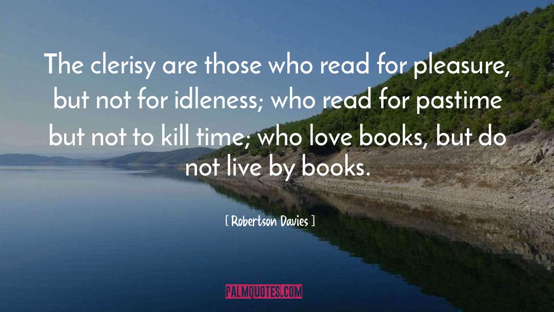Love Books quotes by Robertson Davies