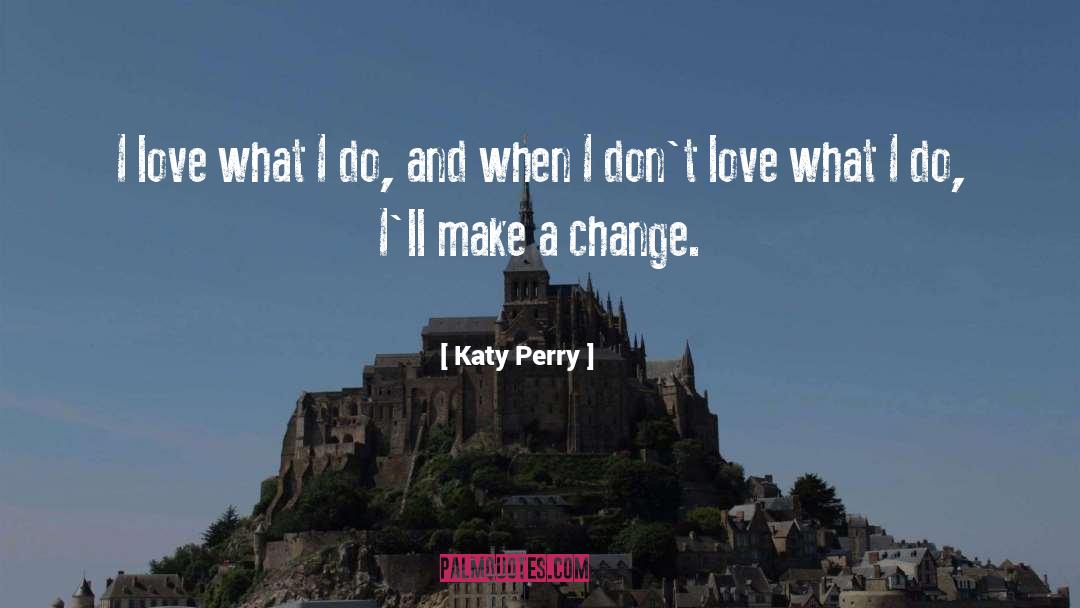Love Change Life quotes by Katy Perry