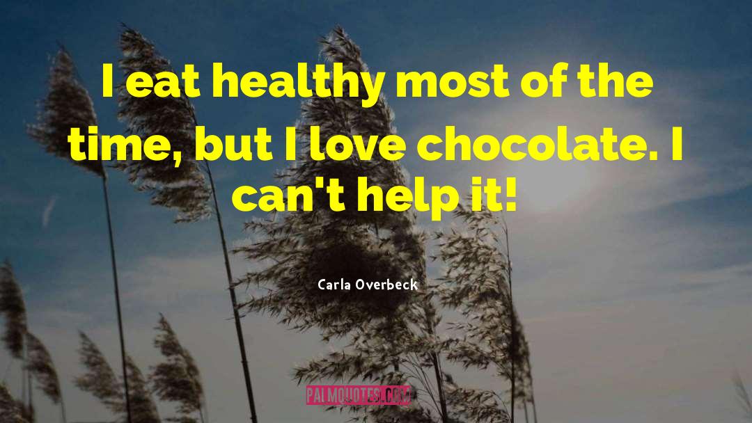 Love Chocolates quotes by Carla Overbeck