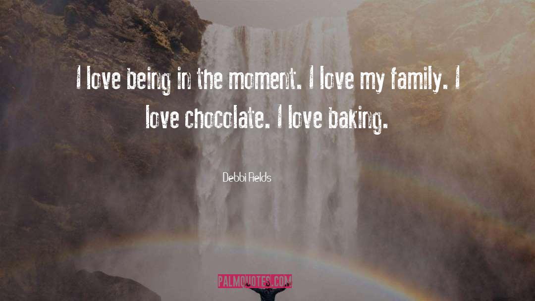 Love Chocolates quotes by Debbi Fields