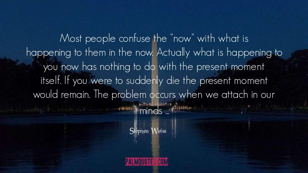 Love Confuse What Now quotes by Stephen Weiss