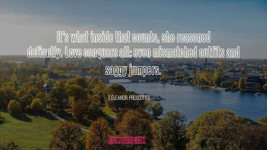 Love Conquers All quotes by Eleanor Prescott