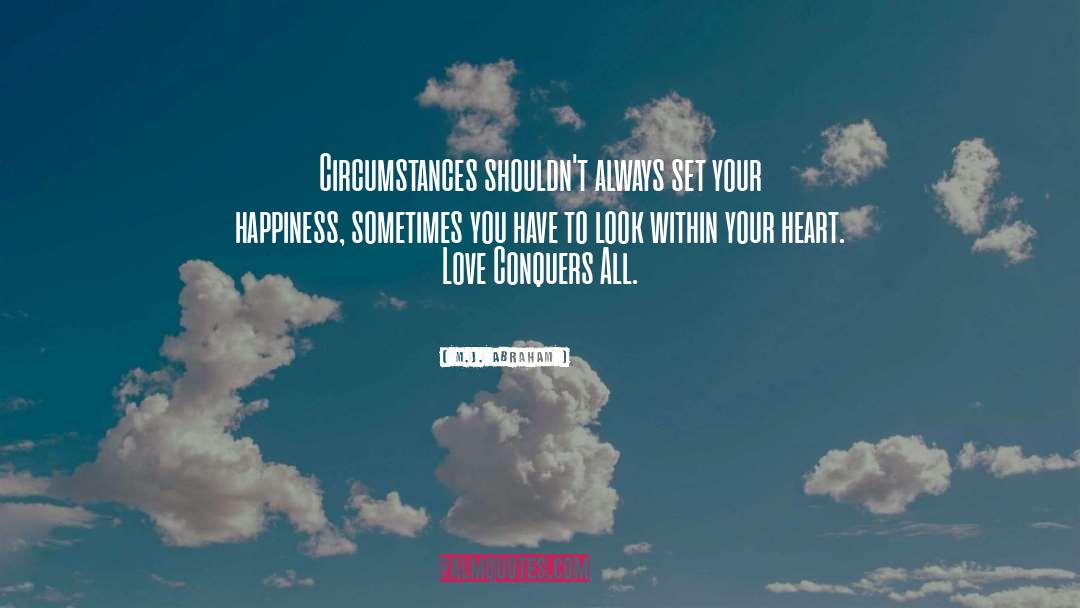 Love Conquers All quotes by M.J. Abraham