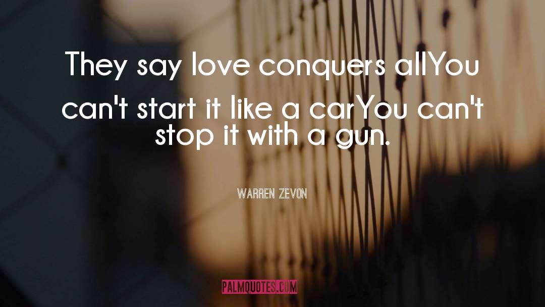 Love Conquers All quotes by Warren Zevon