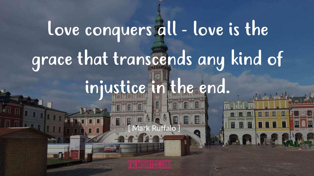 Love Conquers All quotes by Mark Ruffalo