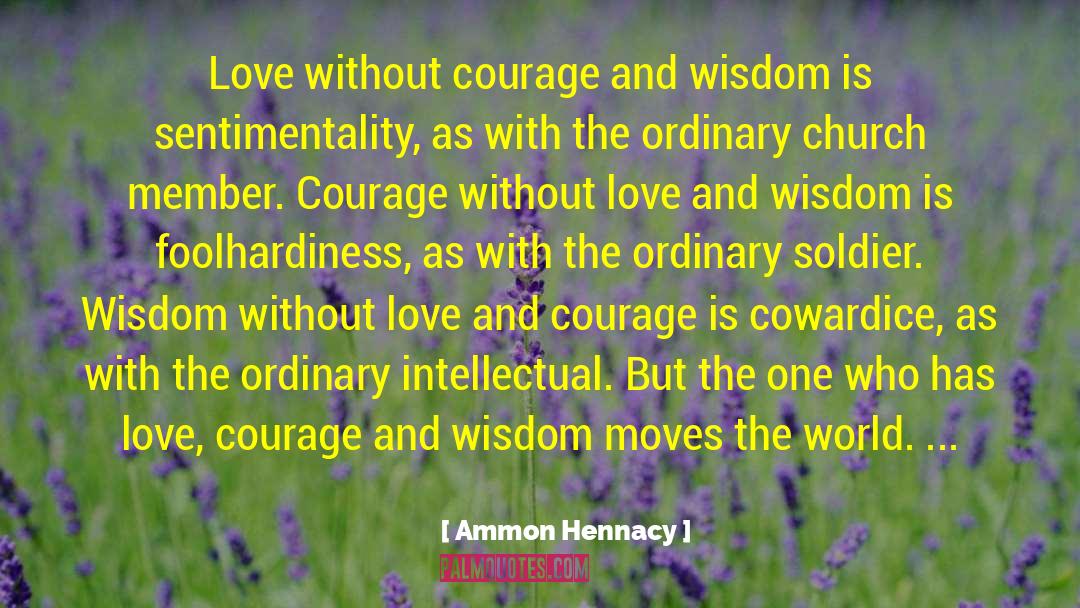 Love Courage quotes by Ammon Hennacy