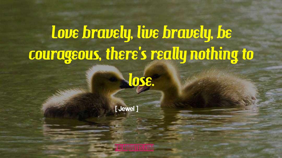 Love Courage quotes by Jewel