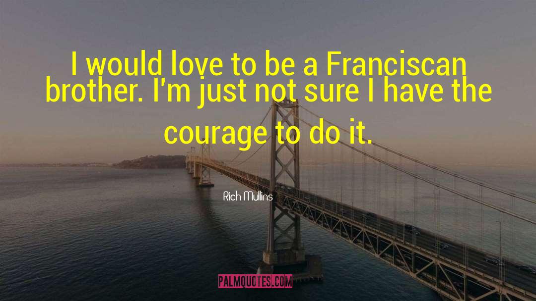 Love Courage quotes by Rich Mullins