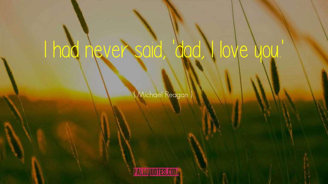 Love Dad quotes by Michael Reagan