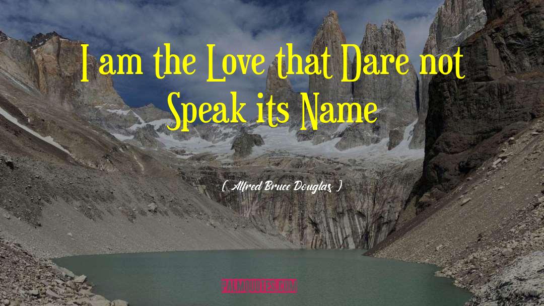 Love Dare quotes by Alfred Bruce Douglas