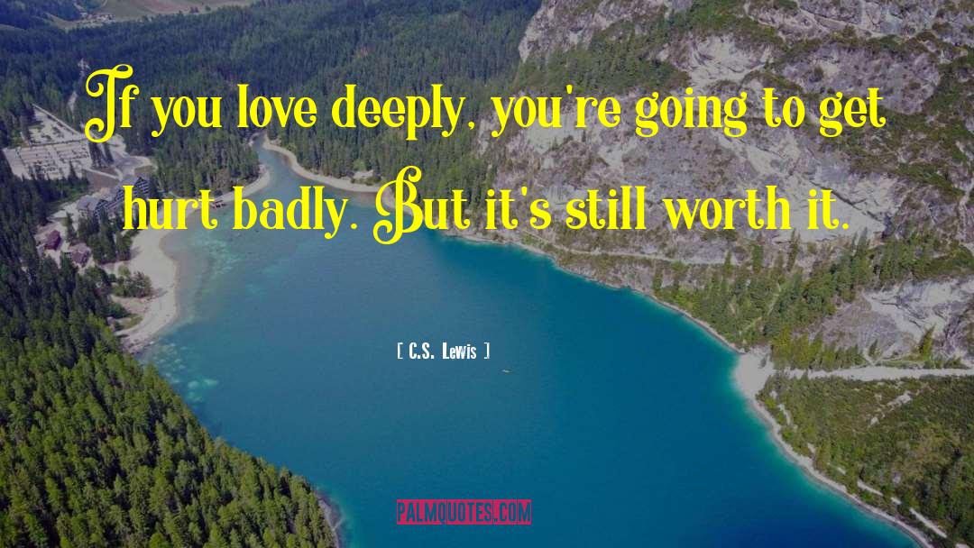 Love Deeply quotes by C.S. Lewis