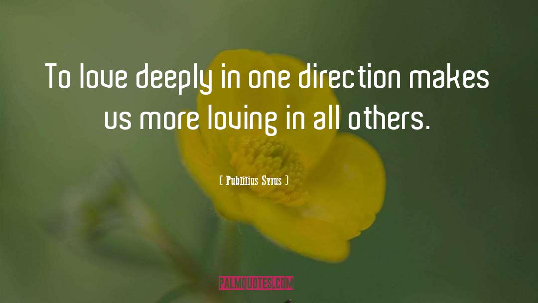 Love Deeply quotes by Publilius Syrus