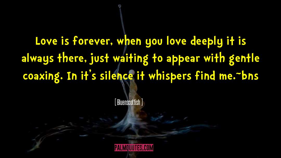 Love Deeply quotes by Bluenscottish