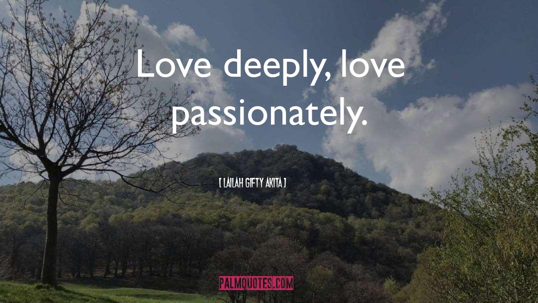 Love Deeply quotes by Lailah Gifty Akita