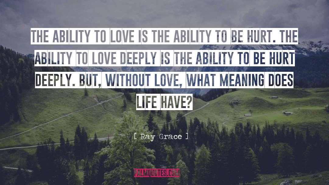 Love Deeply quotes by Ray Grace