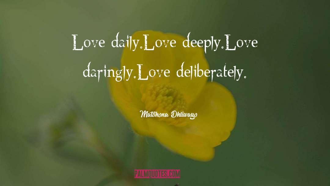 Love Deeply quotes by Matshona Dhliwayo