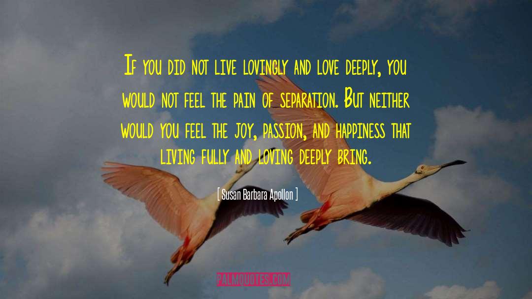 Love Deeply quotes by Susan Barbara Apollon