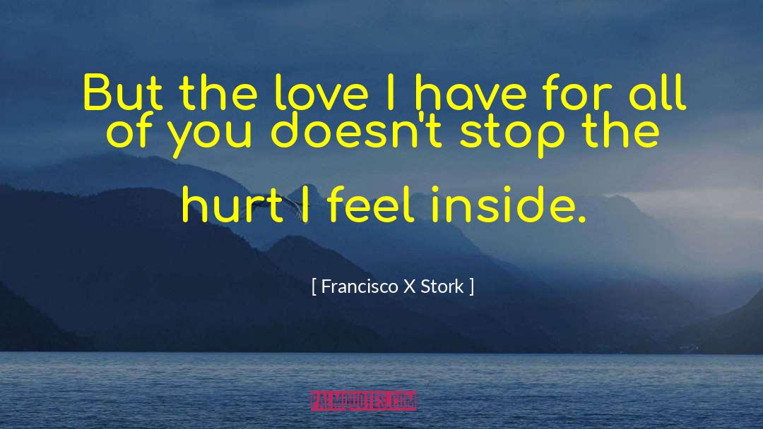 Love Doesn Hurt quotes by Francisco X Stork