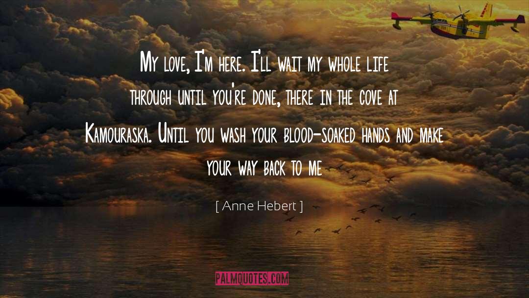 Love Done Right quotes by Anne Hebert