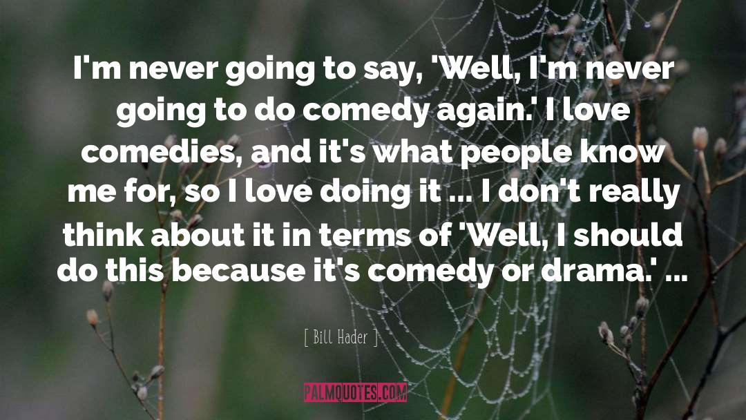 Love Drama quotes by Bill Hader