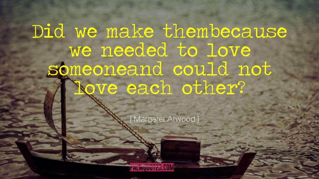 Love Each Other quotes by Margaret Atwood