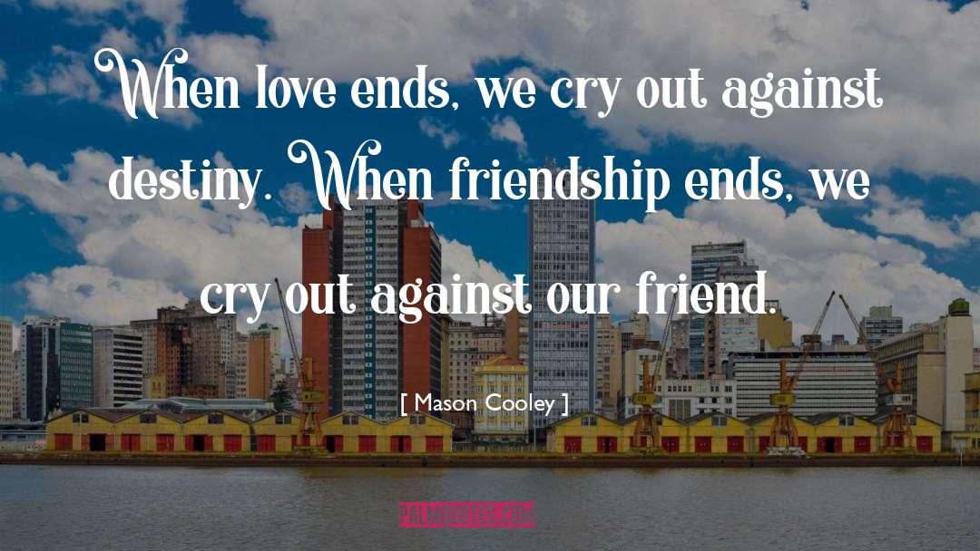 Love Ends quotes by Mason Cooley