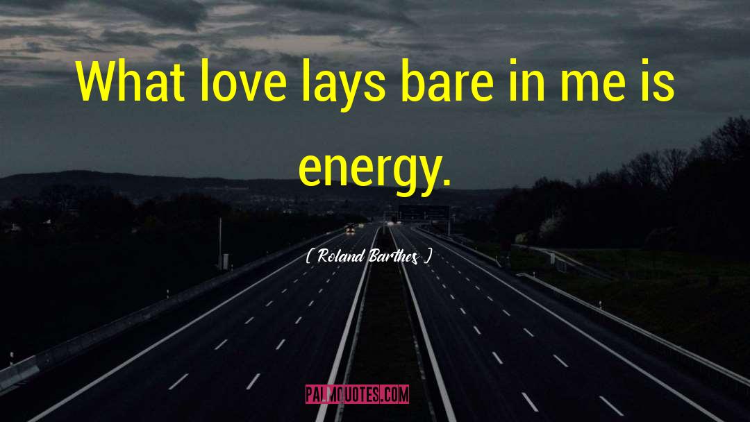 Love Energy quotes by Roland Barthes