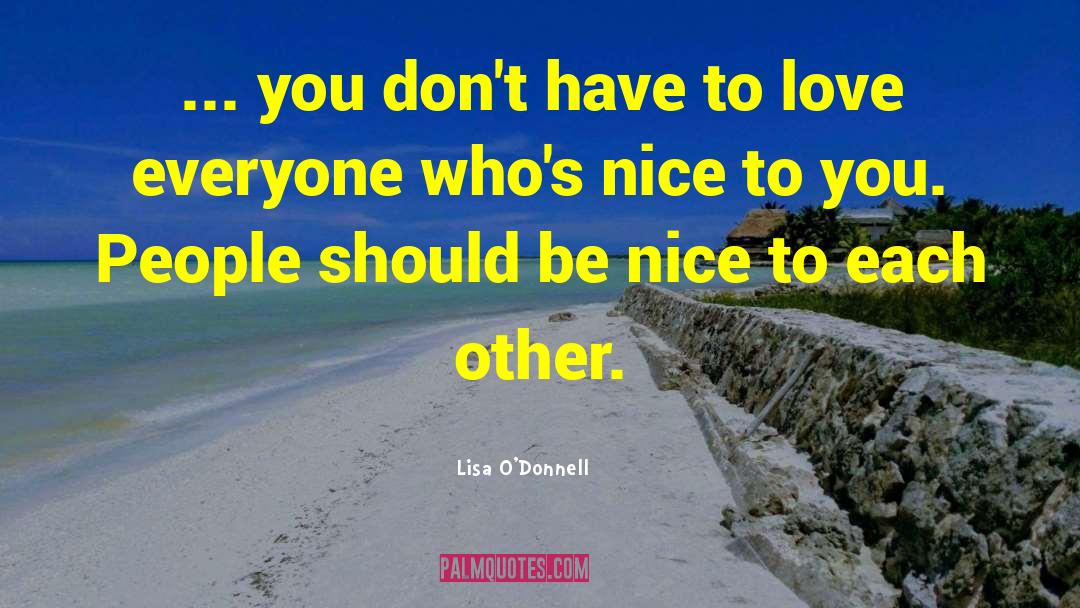 Love Everyone quotes by Lisa O'Donnell