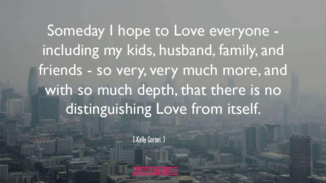 Love Everyone quotes by Kelly Corbet