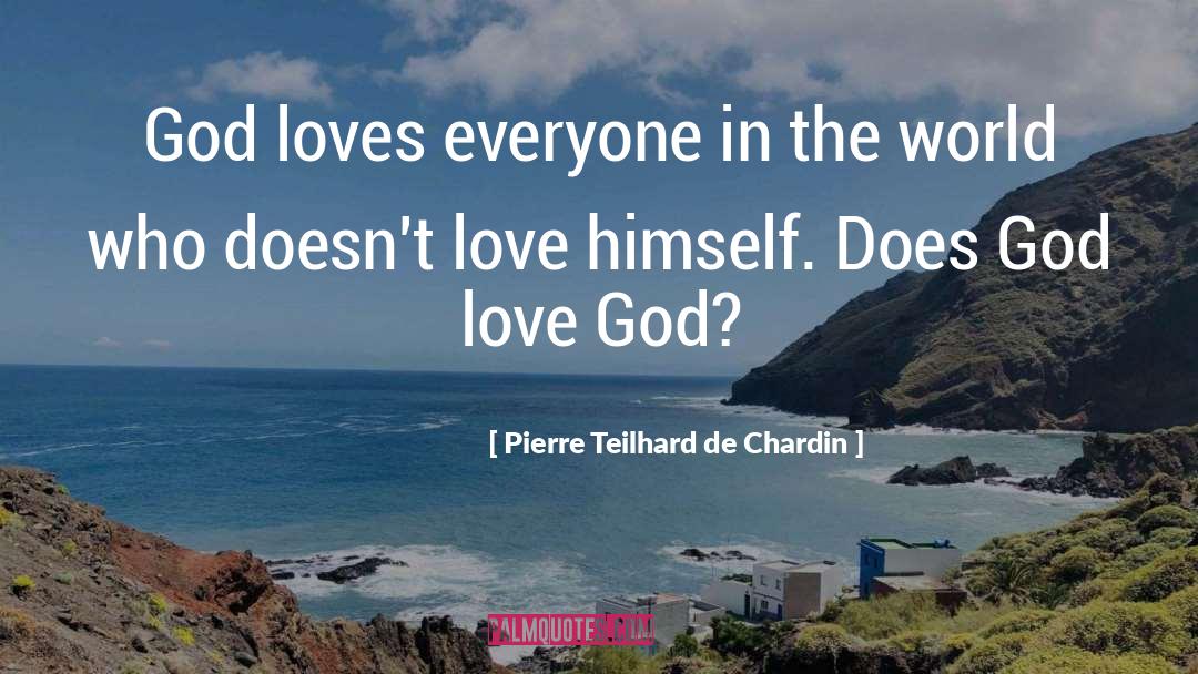 Love Everyone quotes by Pierre Teilhard De Chardin