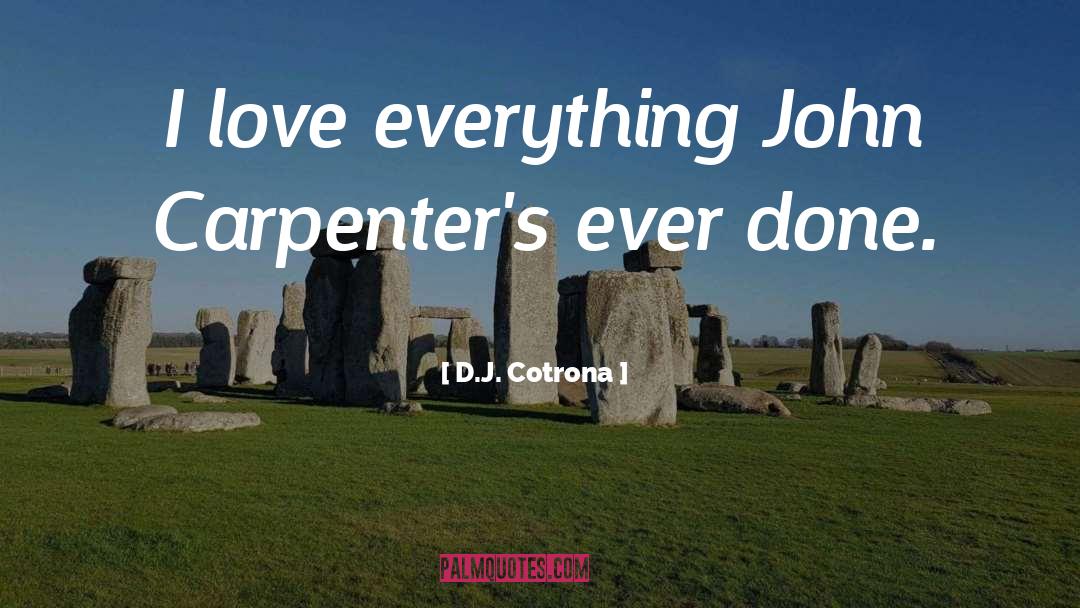 Love Everything quotes by D.J. Cotrona