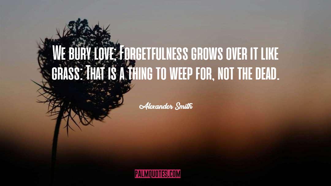 Love Fades quotes by Alexander Smith