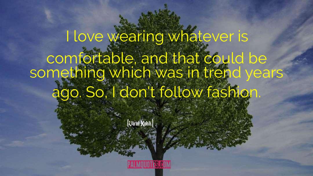 Love Fashion quotes by Virat Kohli