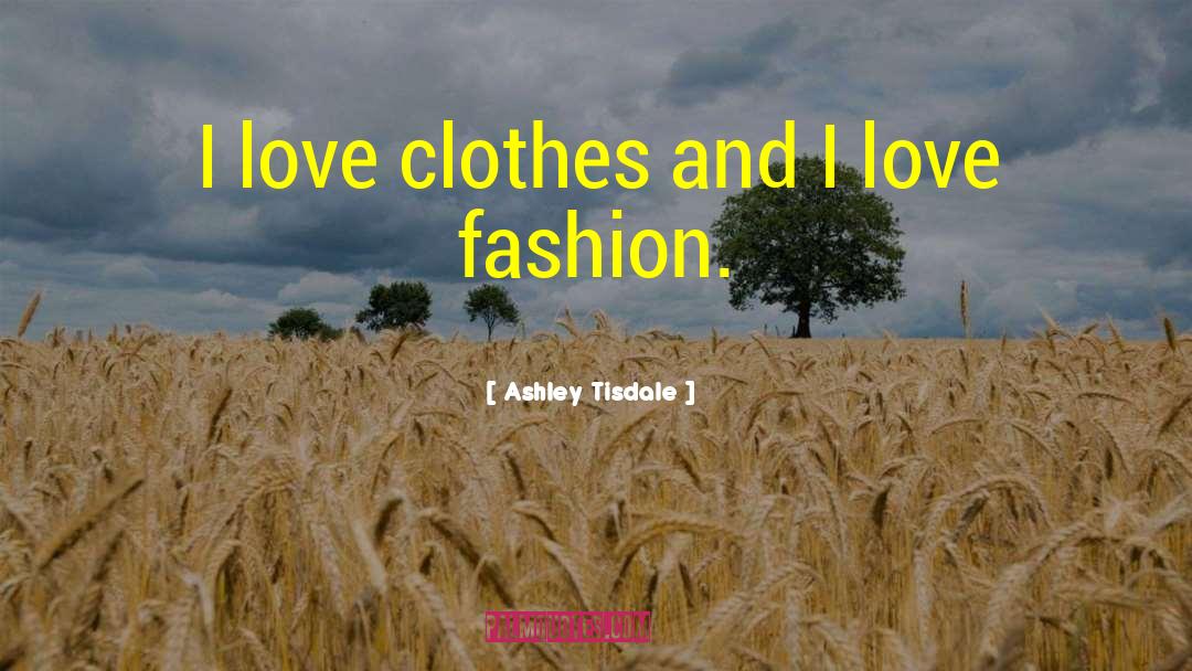 Love Fashion quotes by Ashley Tisdale