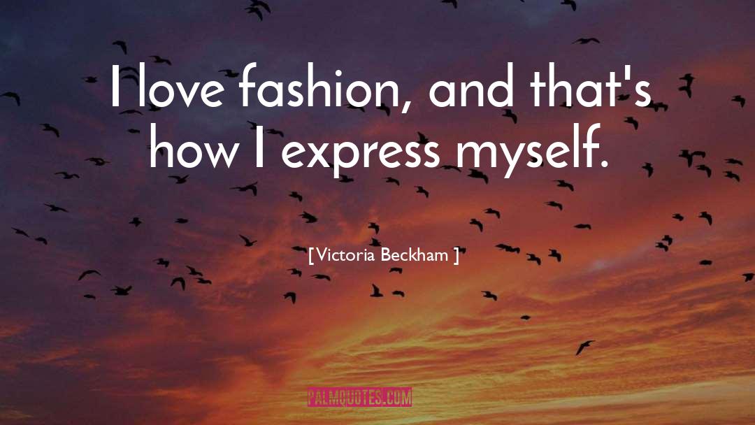Love Fashion quotes by Victoria Beckham