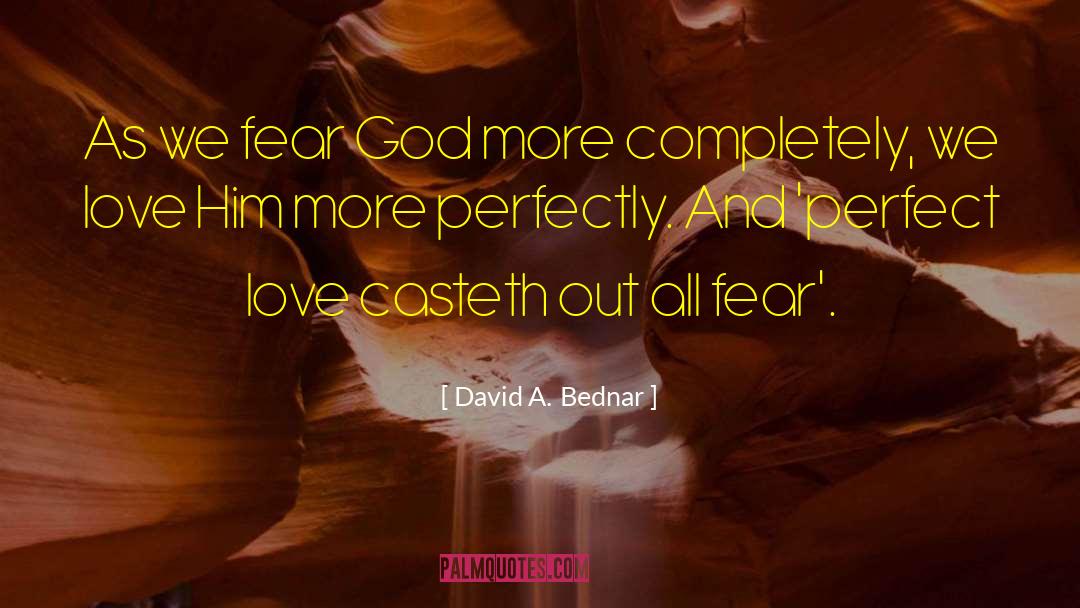 Love Fear quotes by David A. Bednar