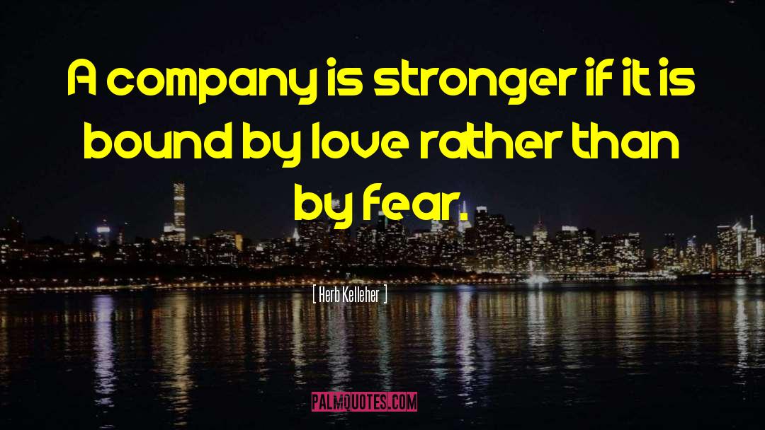 Love Fear quotes by Herb Kelleher