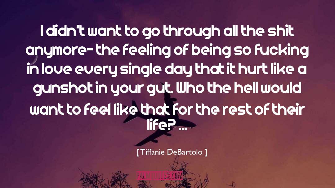 Love Feeling Hurt Pain quotes by Tiffanie DeBartolo