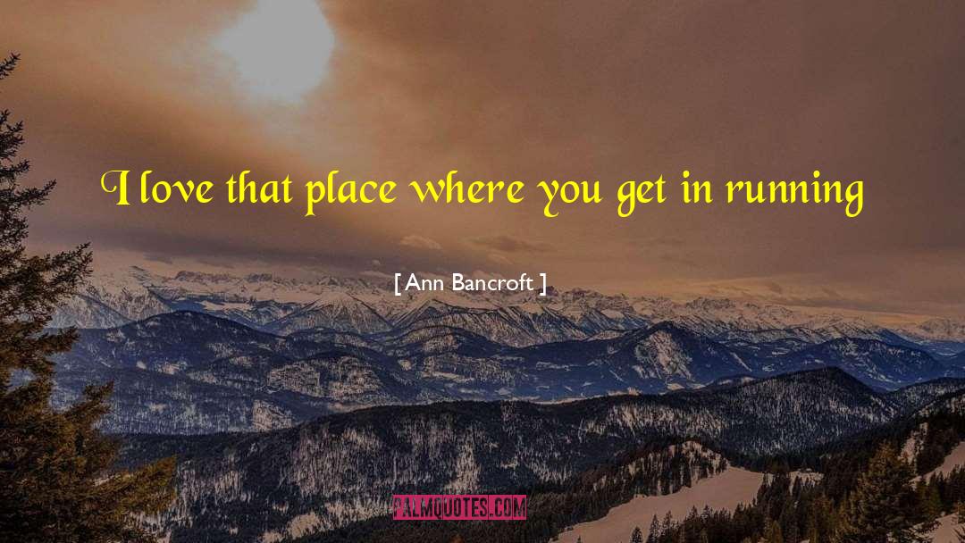 Love Feeling quotes by Ann Bancroft