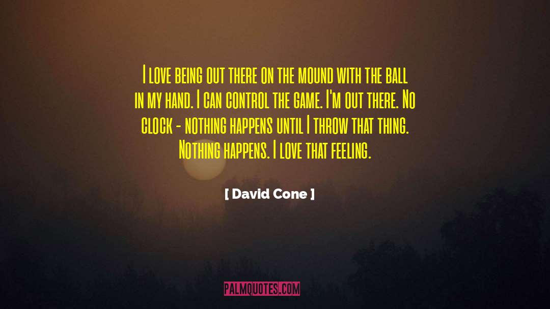 Love Feeling quotes by David Cone