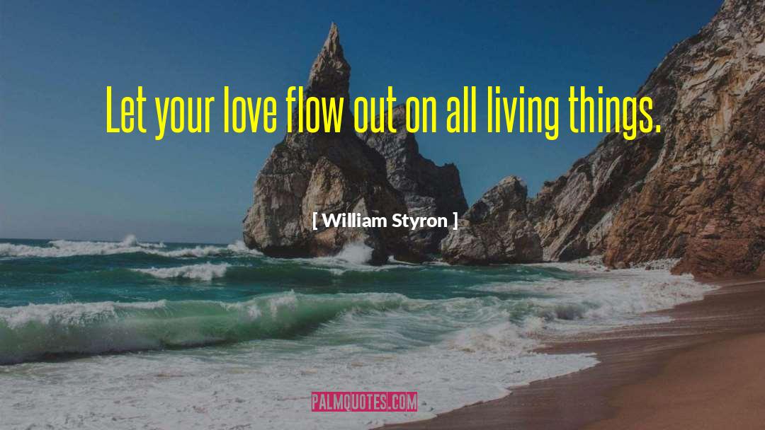 Love Flow quotes by William Styron