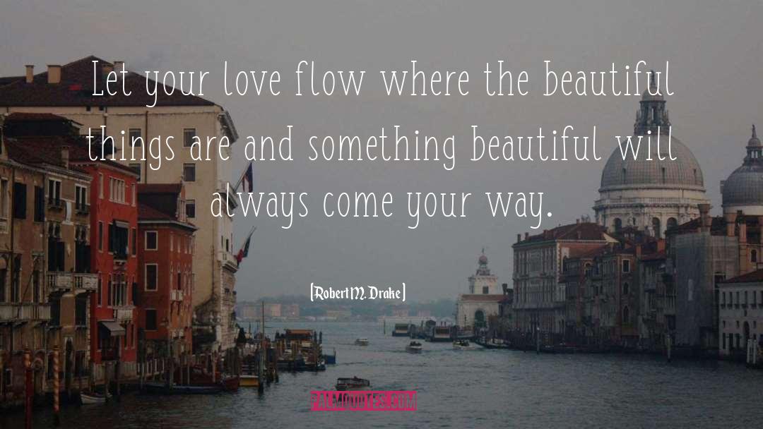Love Flow quotes by Robert M. Drake