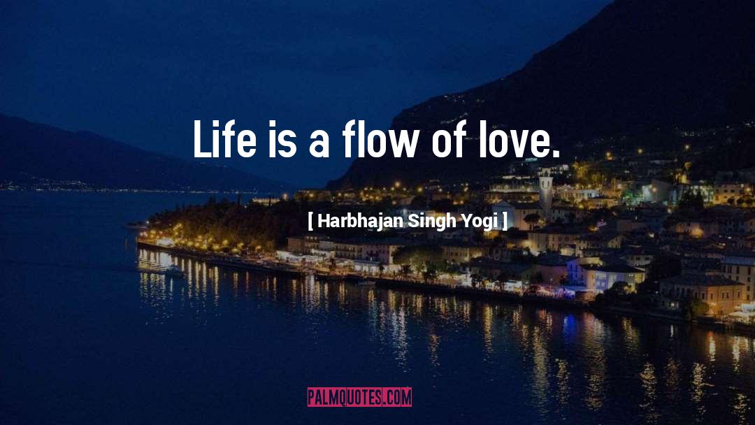 Love Flow quotes by Harbhajan Singh Yogi