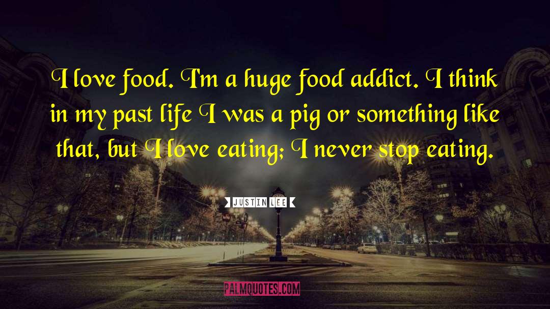 Love Food quotes by Justin Lee